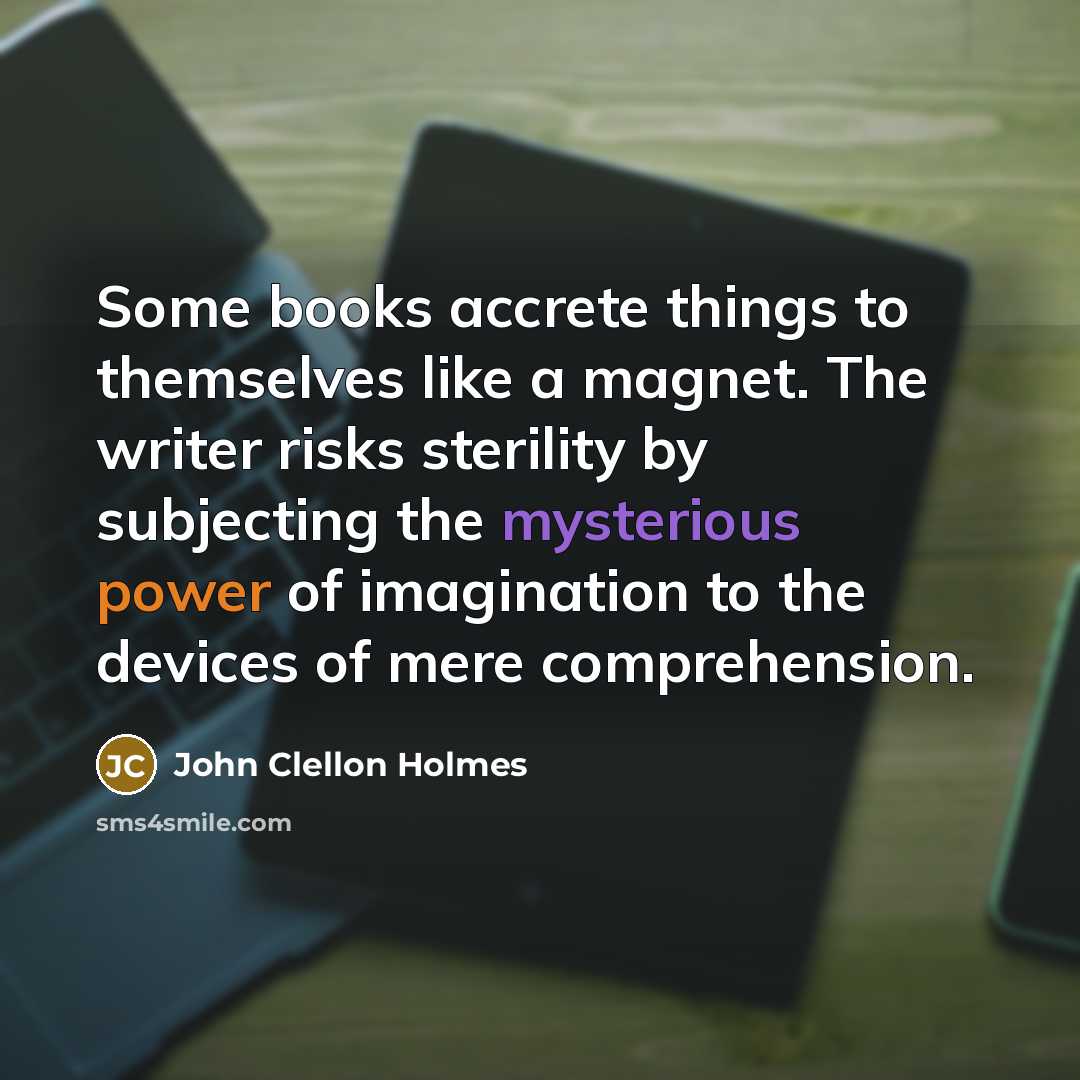 “Some books accrete things to themselves like a magnet. The…” quote by John Clellon Holmes