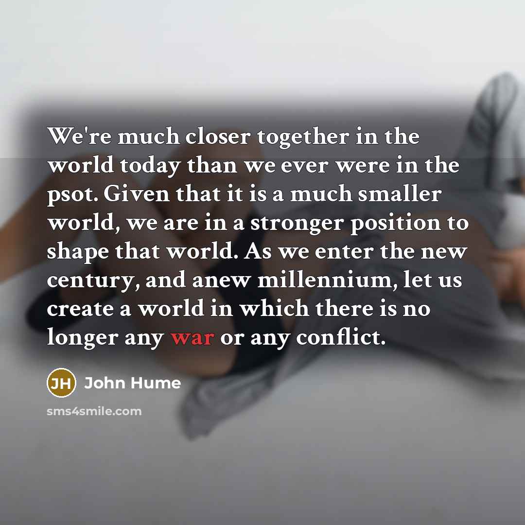 “We're much closer together in the world today than we…” quote by John Hume