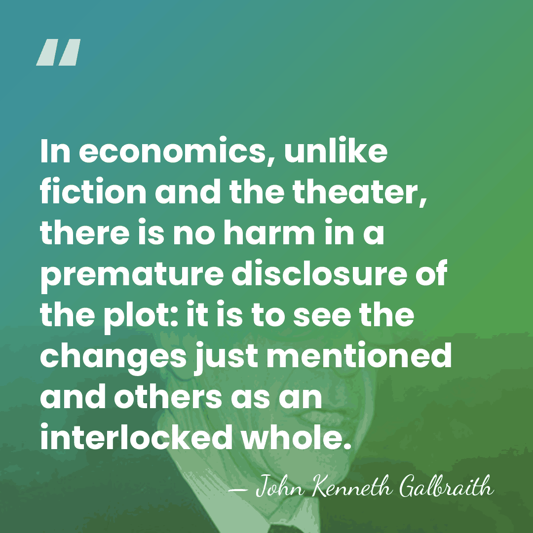 In economics, unlike fiction and the theater, there is no harm in&hellip; - John Kenneth Galbraith