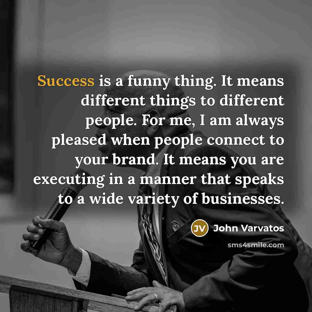 “Success is a funny thing. It means different things to…” quote by John Varvatos