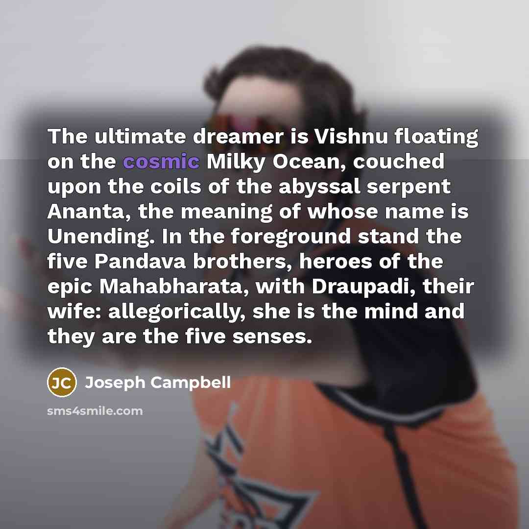 “The ultimate dreamer is Vishnu floating on the cosmic Milky…” quote by Joseph Campbell