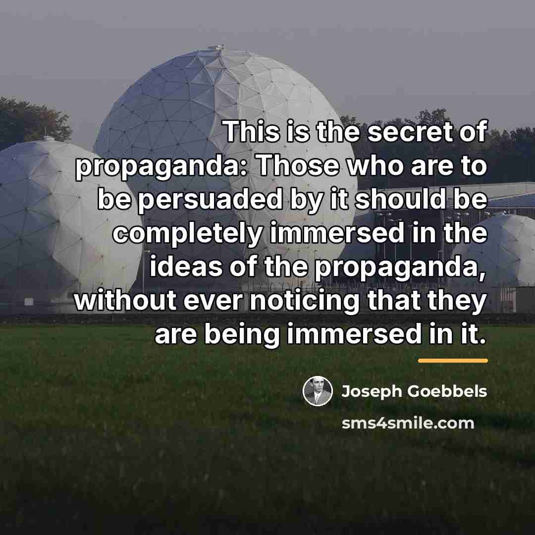 “This is the secret of propaganda: Those who are to…” quote by Joseph Goebbels