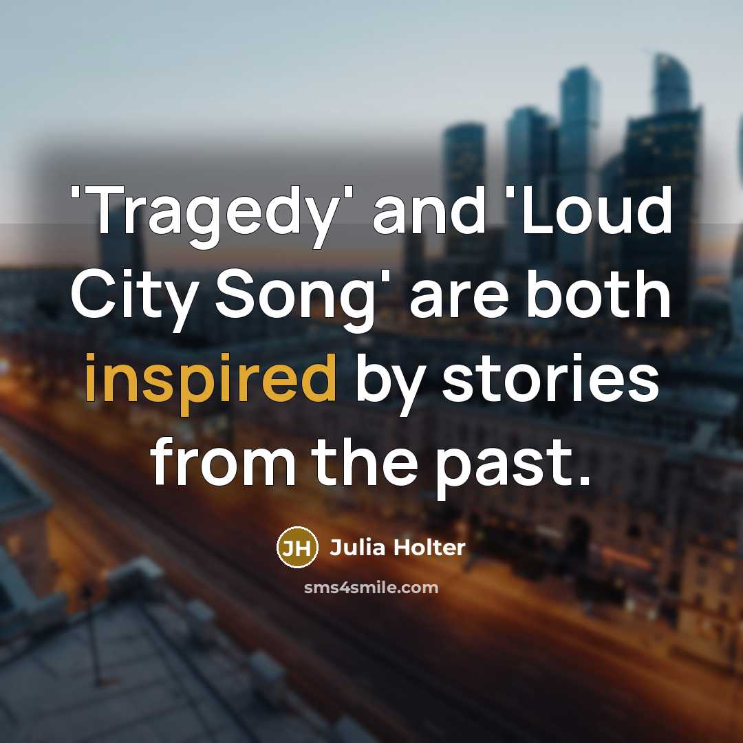 “'Tragedy' and 'Loud City Song' are both inspired by stories…” quote by Julia Holter
