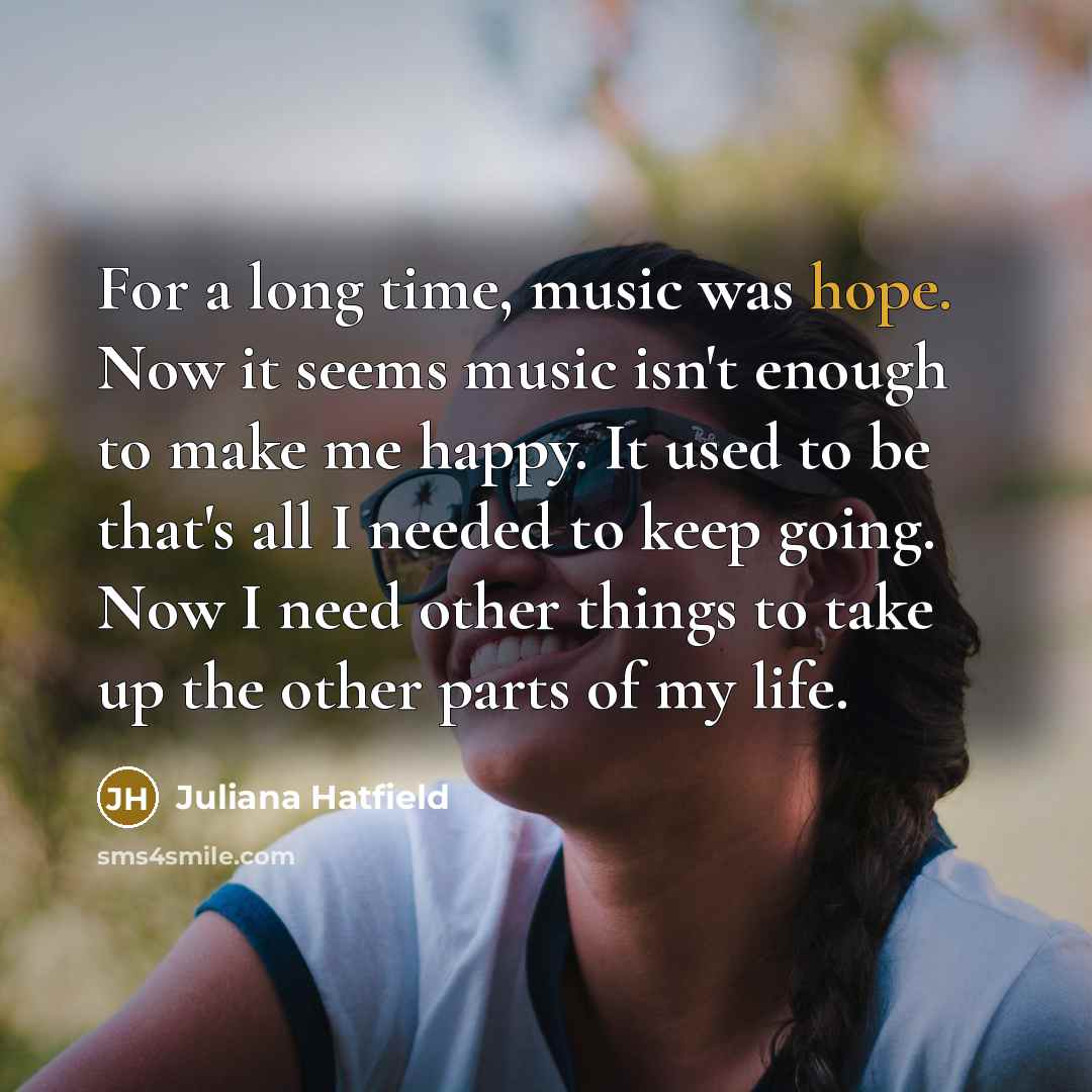 “For a long time, music was hope. Now it seems…” quote by Juliana Hatfield