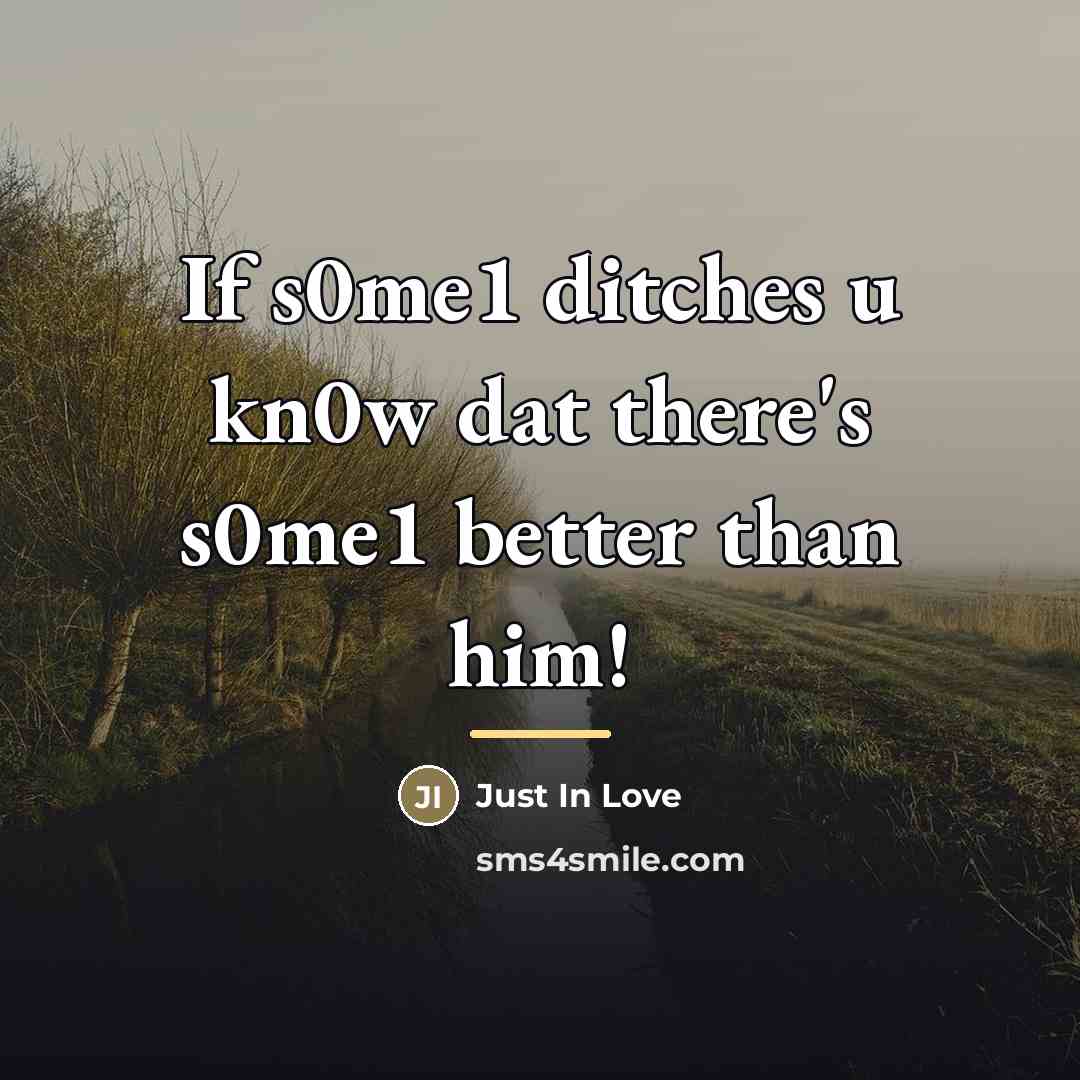 “If s0me1 ditches u kn0w dat there's s0me1 better than…” quote by Just In Love
