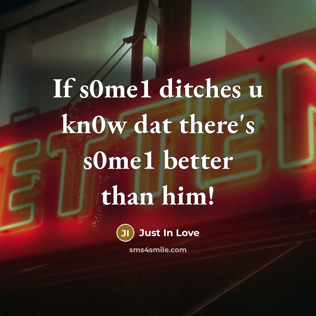 “If s0me1 ditches u kn0w dat there's s0me1 better than him!” quote by Just In Love