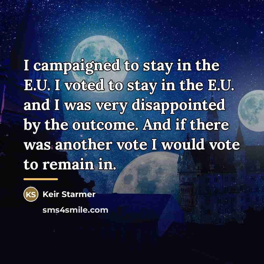 “I campaigned to stay in the E.U. I voted to…” quote by Keir Starmer