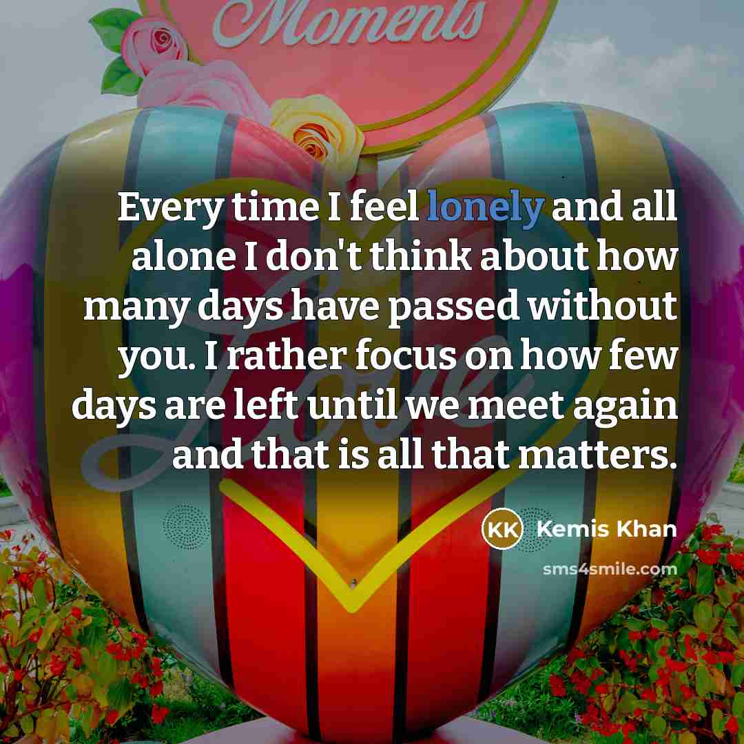 “Every time I feel lonely and all alone I don't…” quote by Kemis Khan