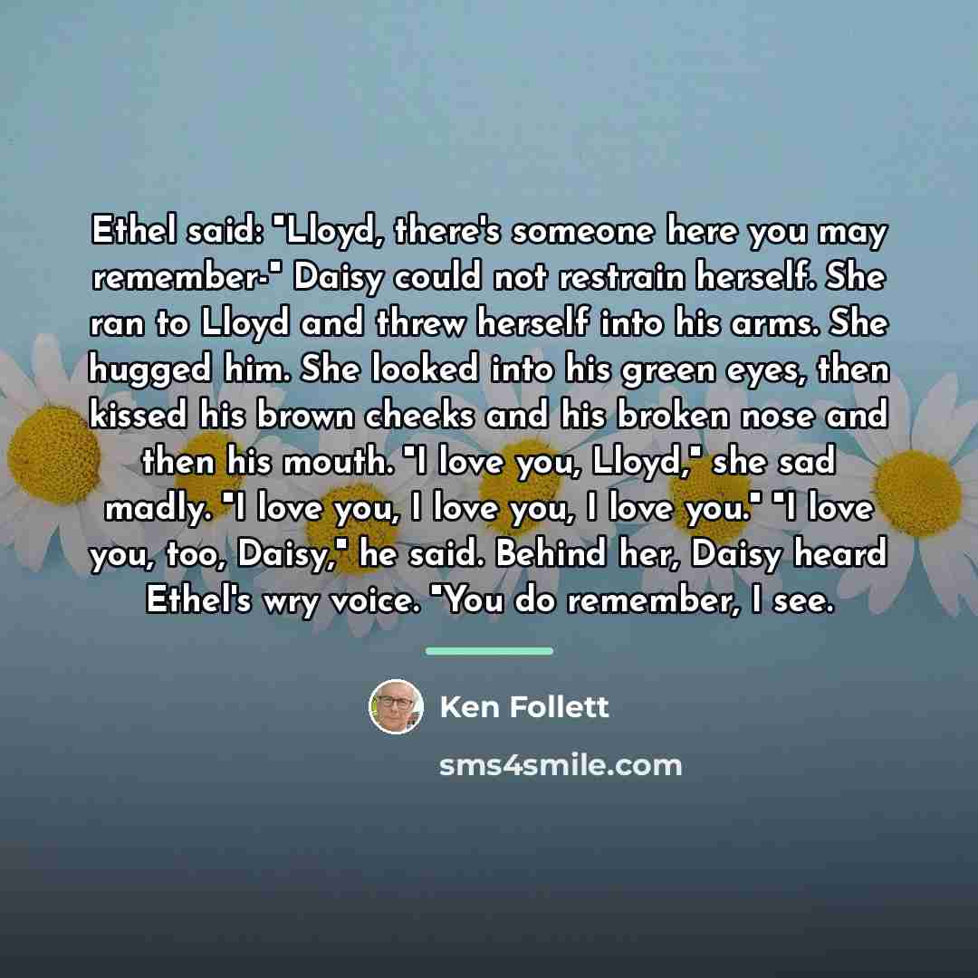 “Ethel said: "Lloyd, there's someone here you may remember-" Daisy…” quote by Ken Follett
