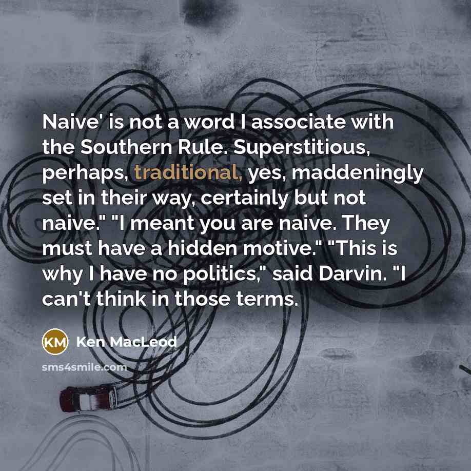 “Naive' is not a word I associate with the Southern…” quote by Ken MacLeod