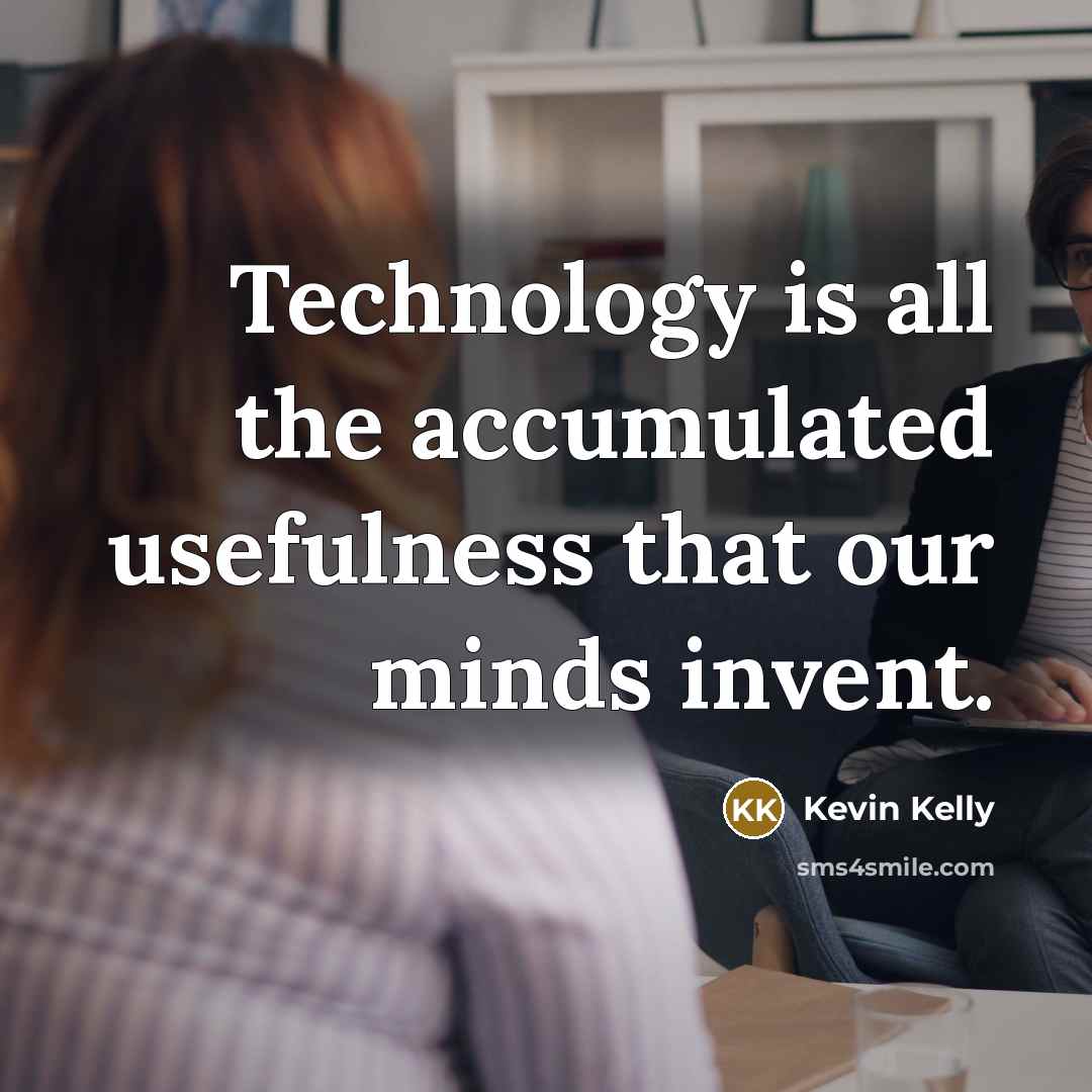 “Technology is all the accumulated usefulness that our minds invent.…” quote by Kevin Kelly