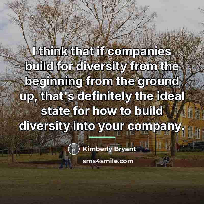 “I think that if companies build for diversity from the…” quote by Kimberly Bryant