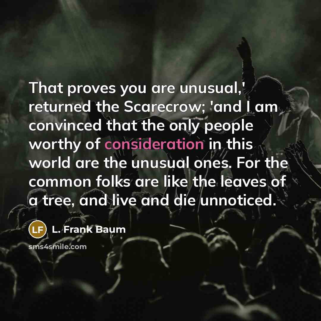 “That proves you are unusual,' returned the Scarecrow; 'and I…” quote by L. Frank Baum