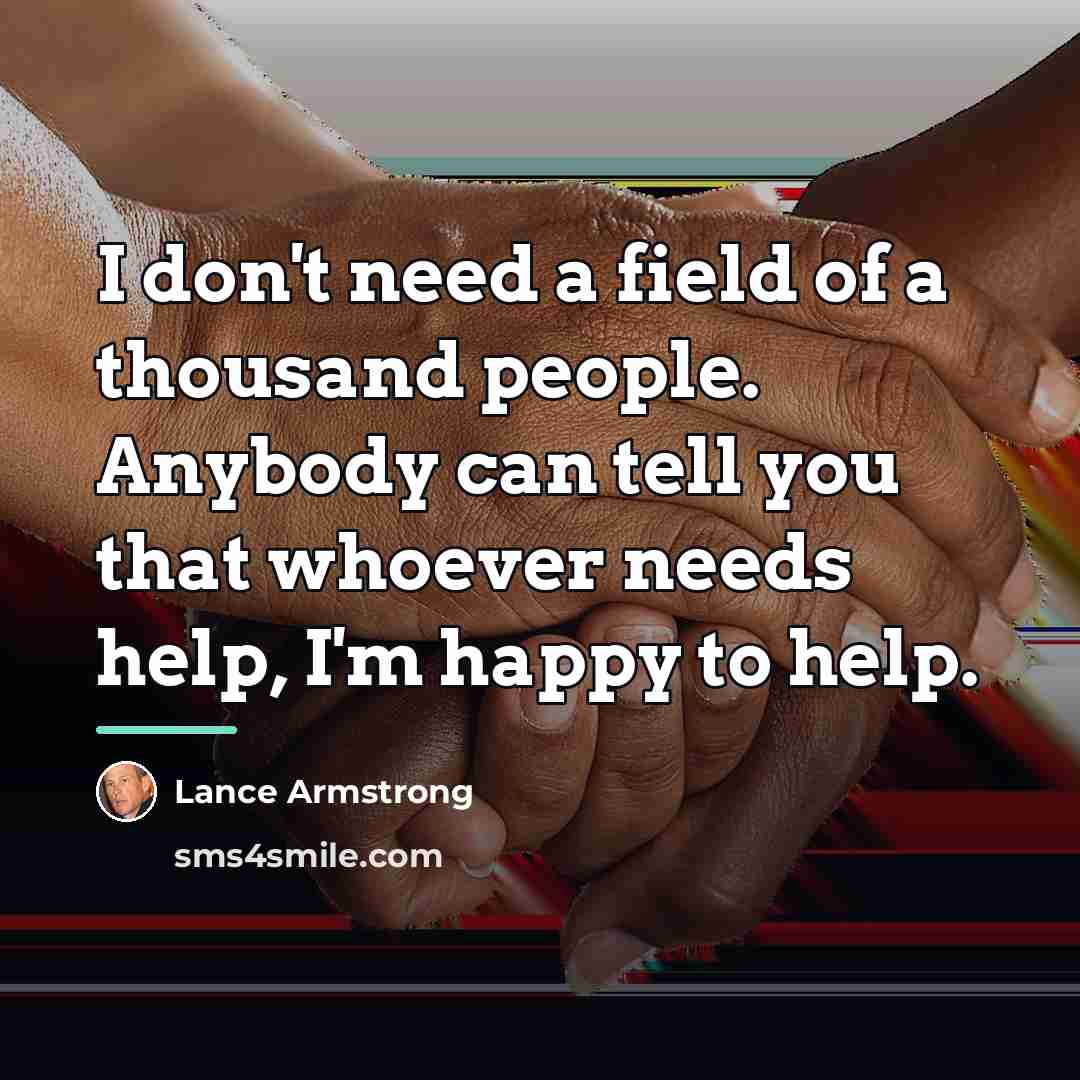 “I don't need a field of a thousand people. Anybody…” quote by Lance Armstrong