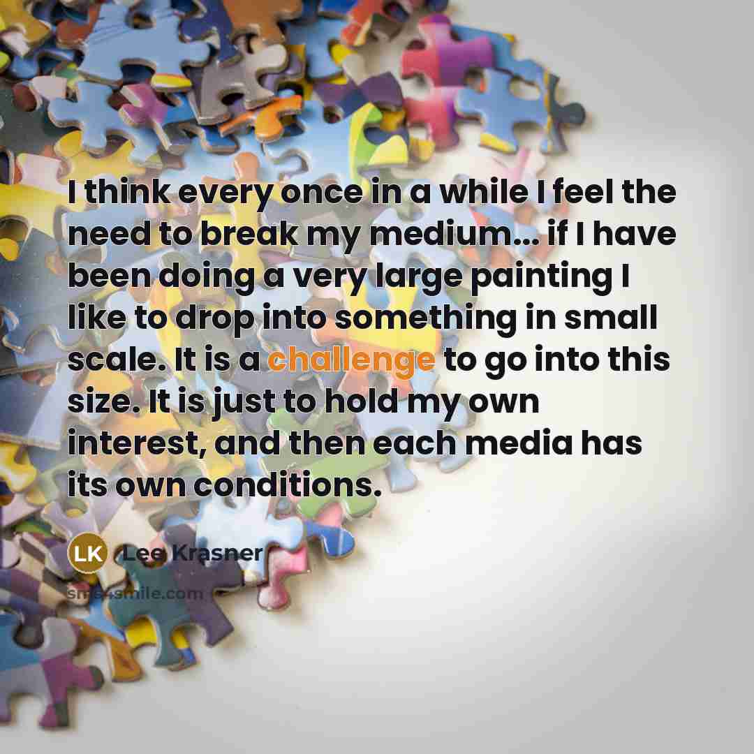 “I think every once in a while I feel the…” quote by Lee Krasner