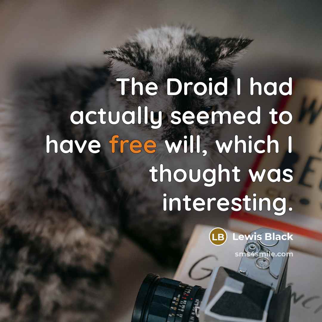 “The Droid I had actually seemed to have free will,…” quote by Lewis Black