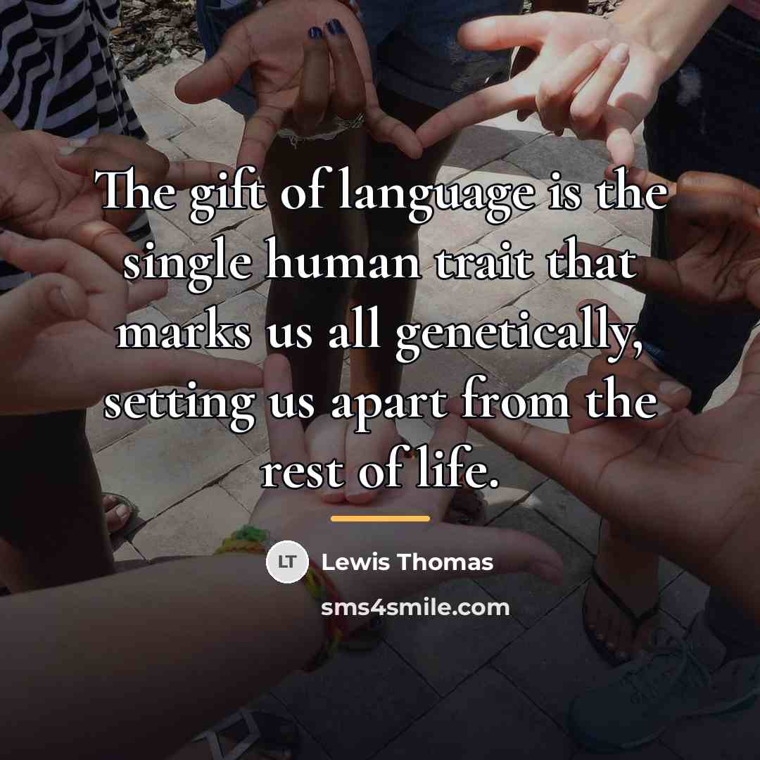“The gift of language is the single human trait that…” quote by Lewis Thomas