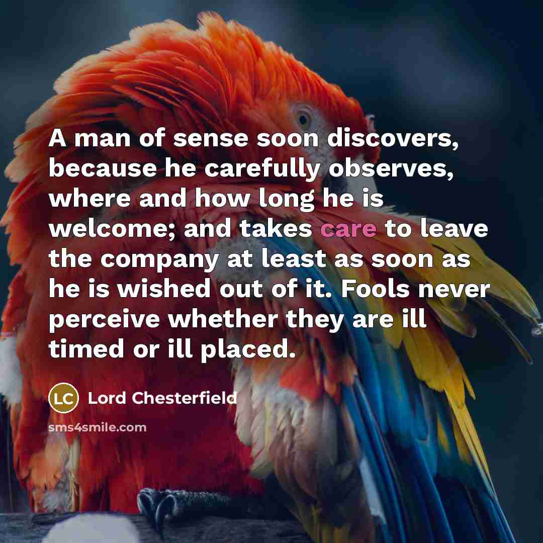 “A man of sense soon discovers, because he carefully observes,…” quote by Lord Chesterfield
