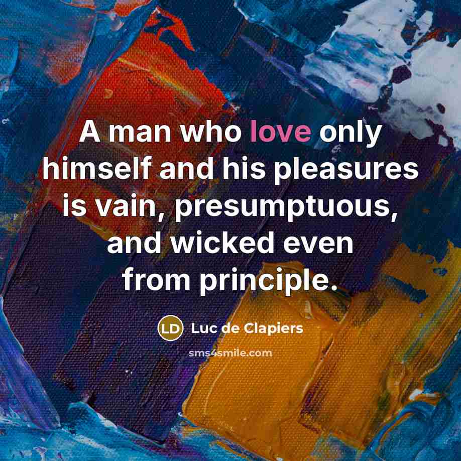 “A man who love only himself and his pleasures is…” quote by Luc de Clapiers