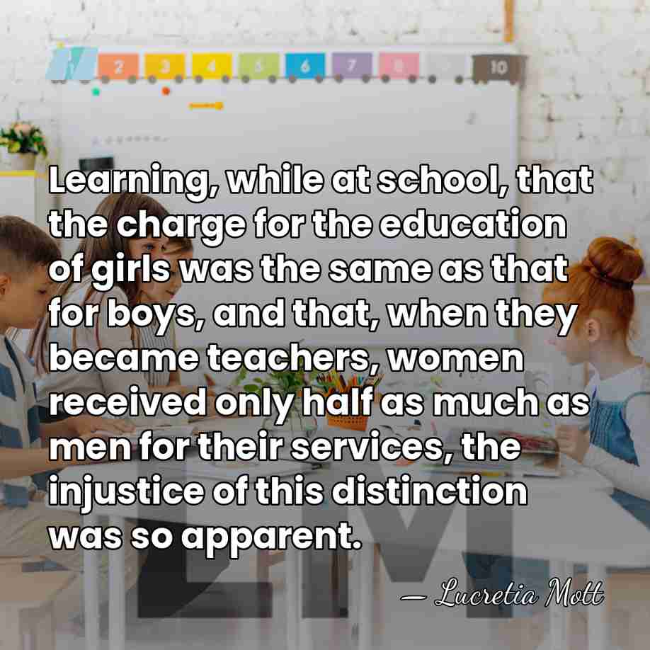 Learning, while at school, that the charge for the education of girls&hellip; - Lucretia Mott