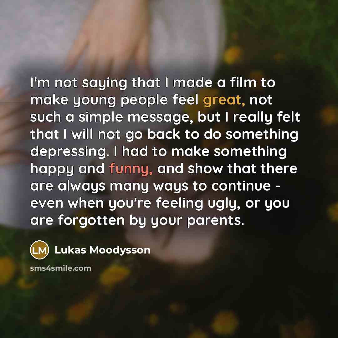 “I'm not saying that I made a film to make…” quote by Lukas Moodysson