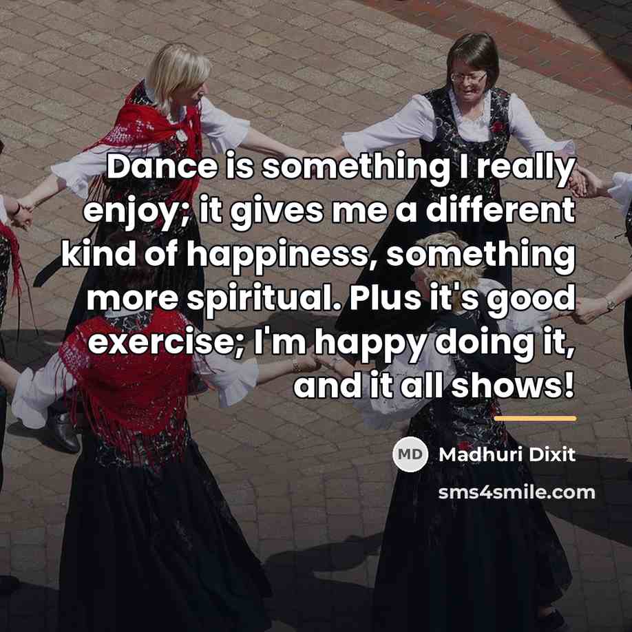 “Dance is something I really enjoy; it gives me a…” quote by Madhuri Dixit