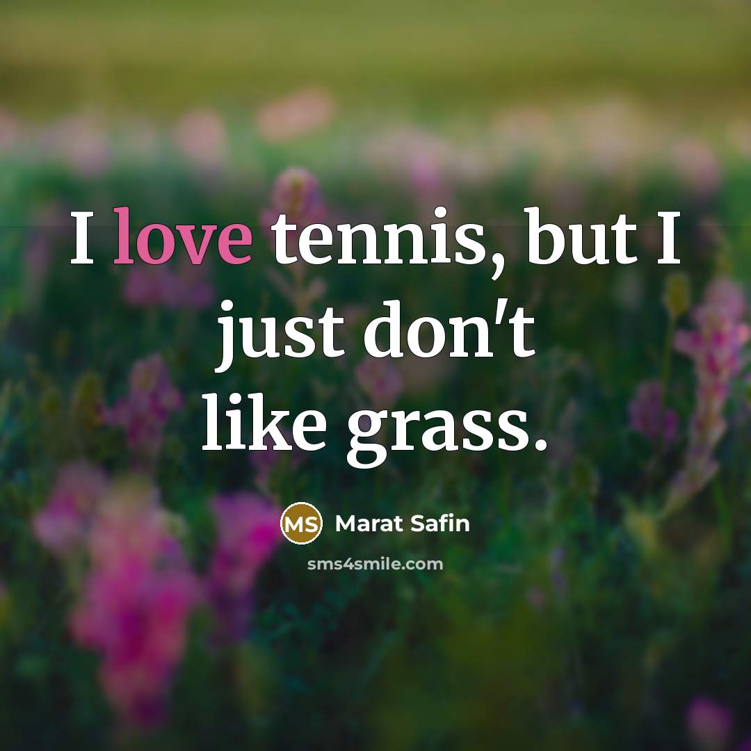 “I love tennis, but I just don't like grass.…” quote by Marat Safin