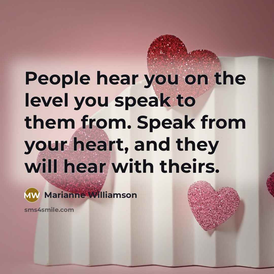 “People hear you on the level you speak to them…” quote by Marianne Williamson
