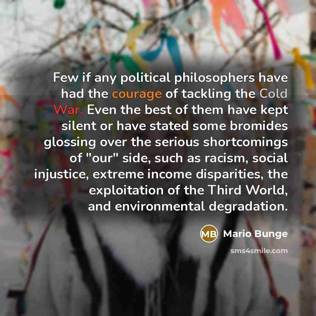 “Few if any political philosophers have had the courage of…” quote by Mario Bunge