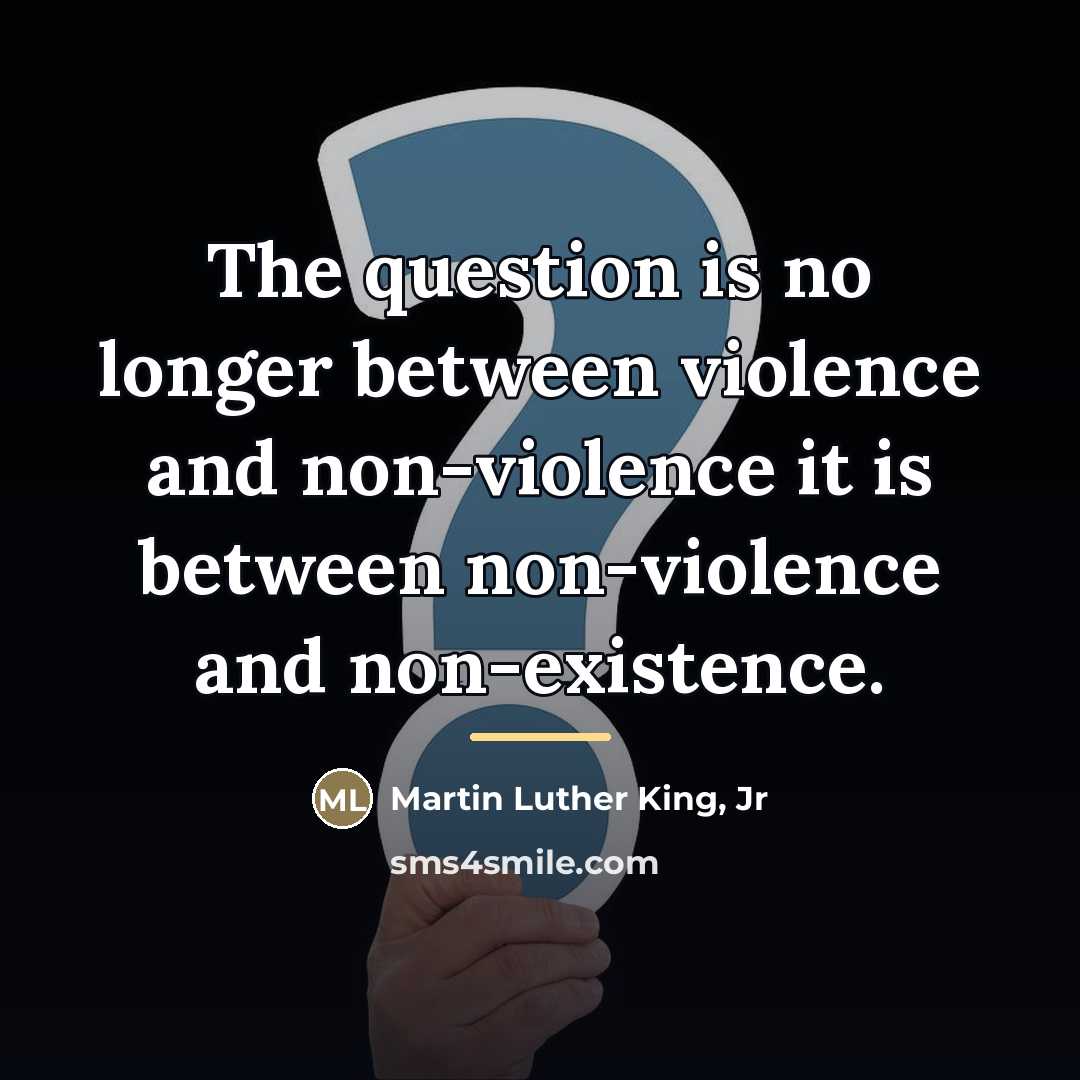 “The question is no longer between violence and non-violence it…” quote by Martin Luther King, Jr