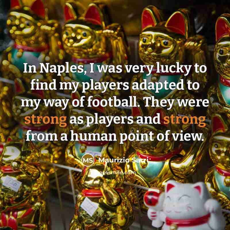 “In Naples, I was very lucky to find my players…” quote by Maurizio Sarri