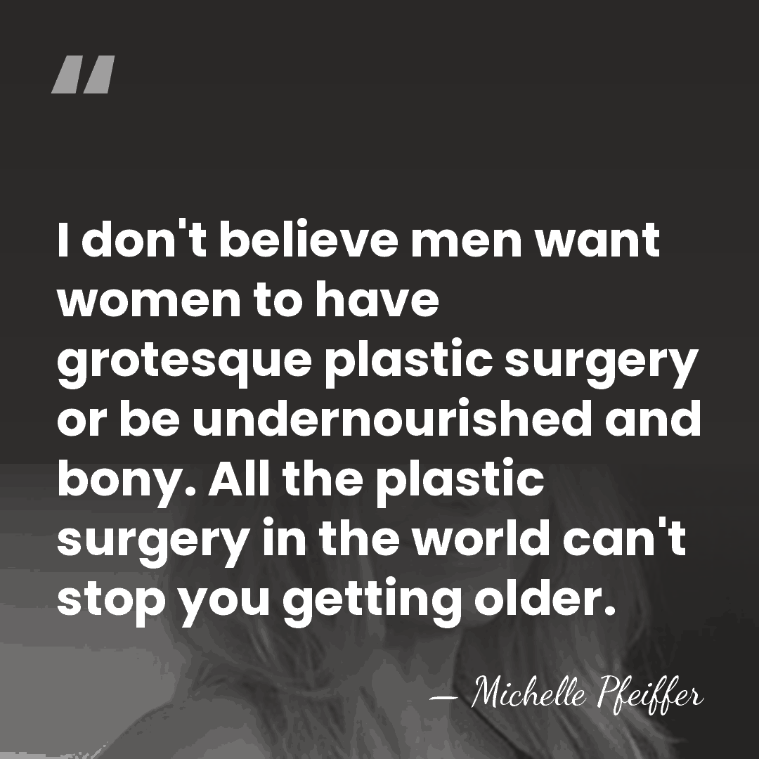 I don't believe men want women to have grotesque plastic surgery or&hellip; - Michelle Pfeiffer