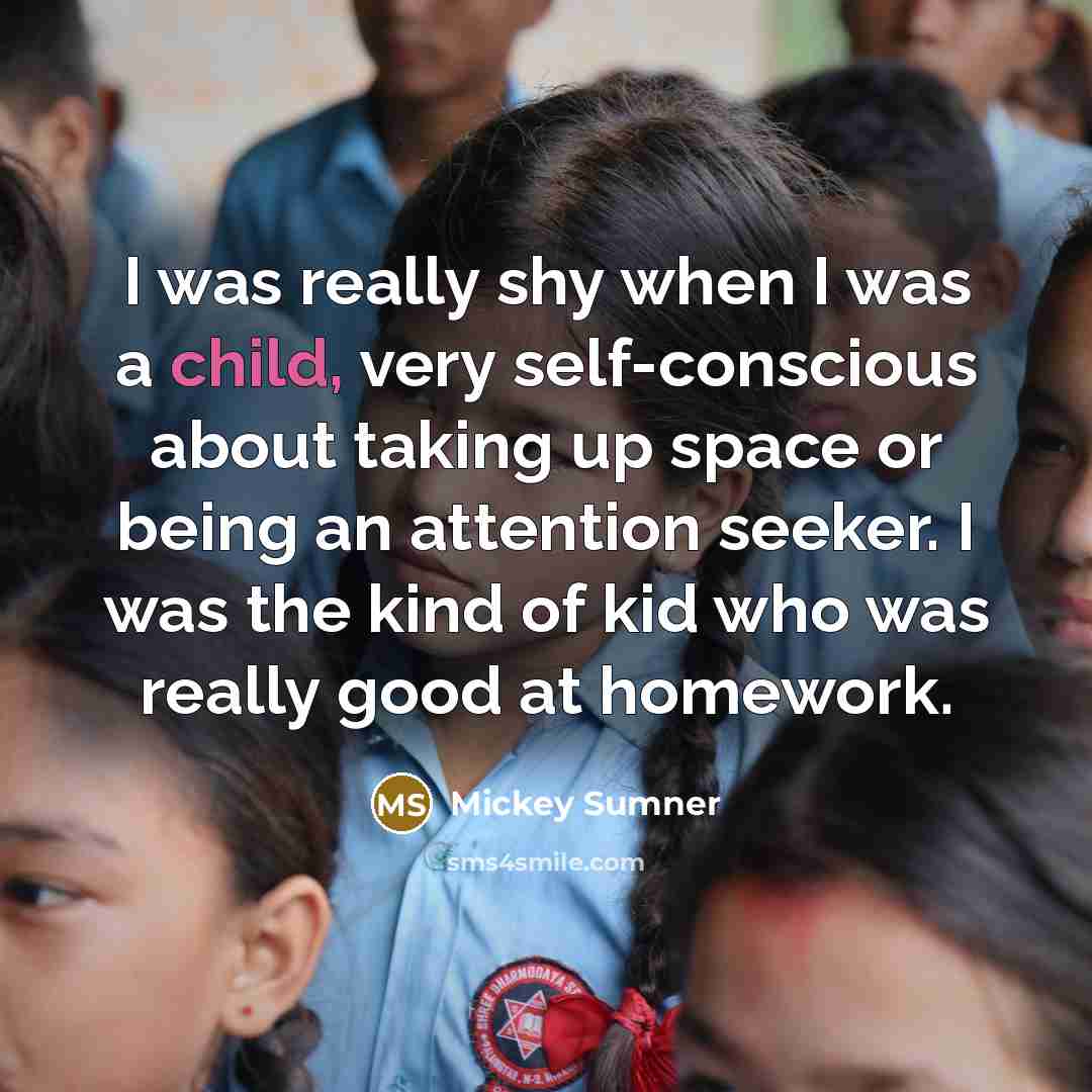 “I was really shy when I was a child, very…” quote by Mickey Sumner