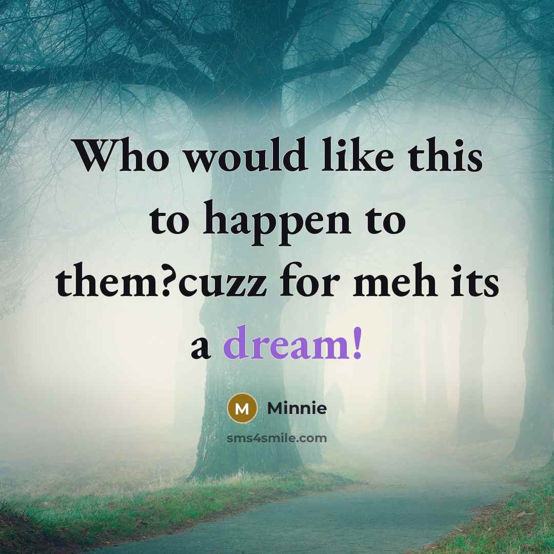 “Who would like this to happen to them?cuzz for meh its a dream!” quote by Minnie