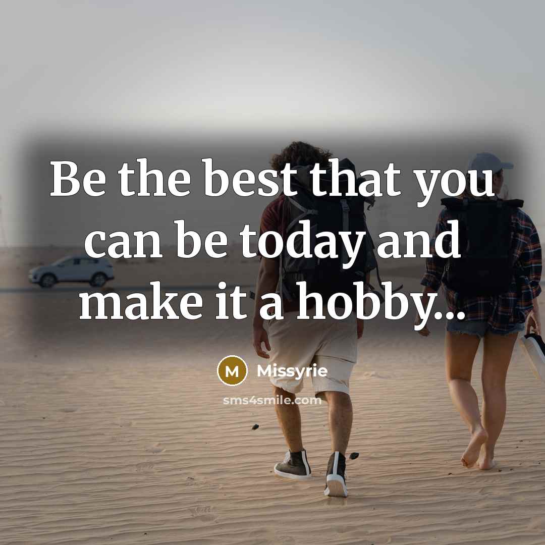 “Be the best that you can be today and make…” quote by Missyrie