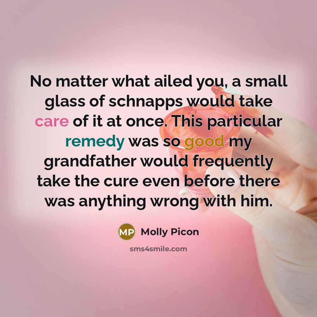 “No matter what ailed you, a small glass of schnapps…” quote by Molly Picon