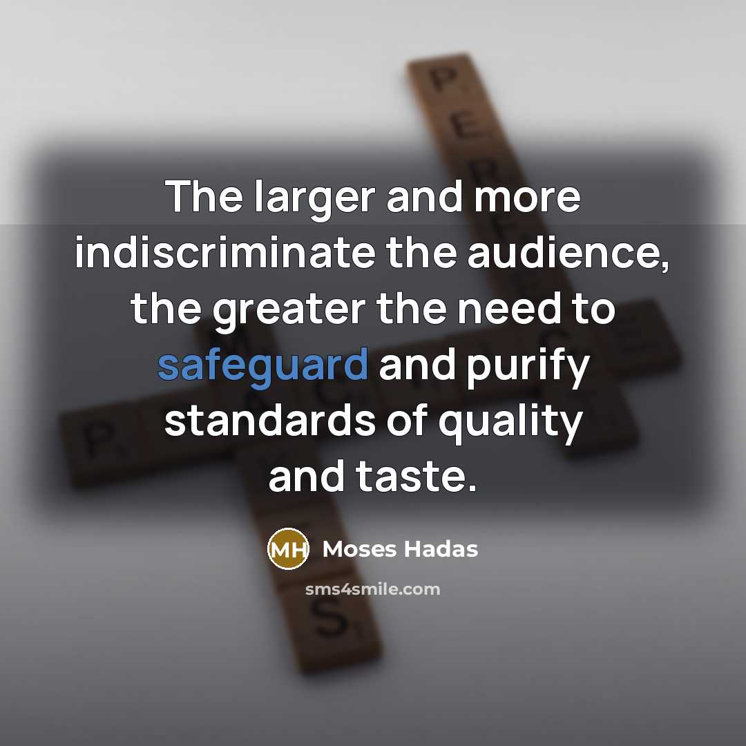 “The larger and more indiscriminate the audience, the greater the…” quote by Moses Hadas