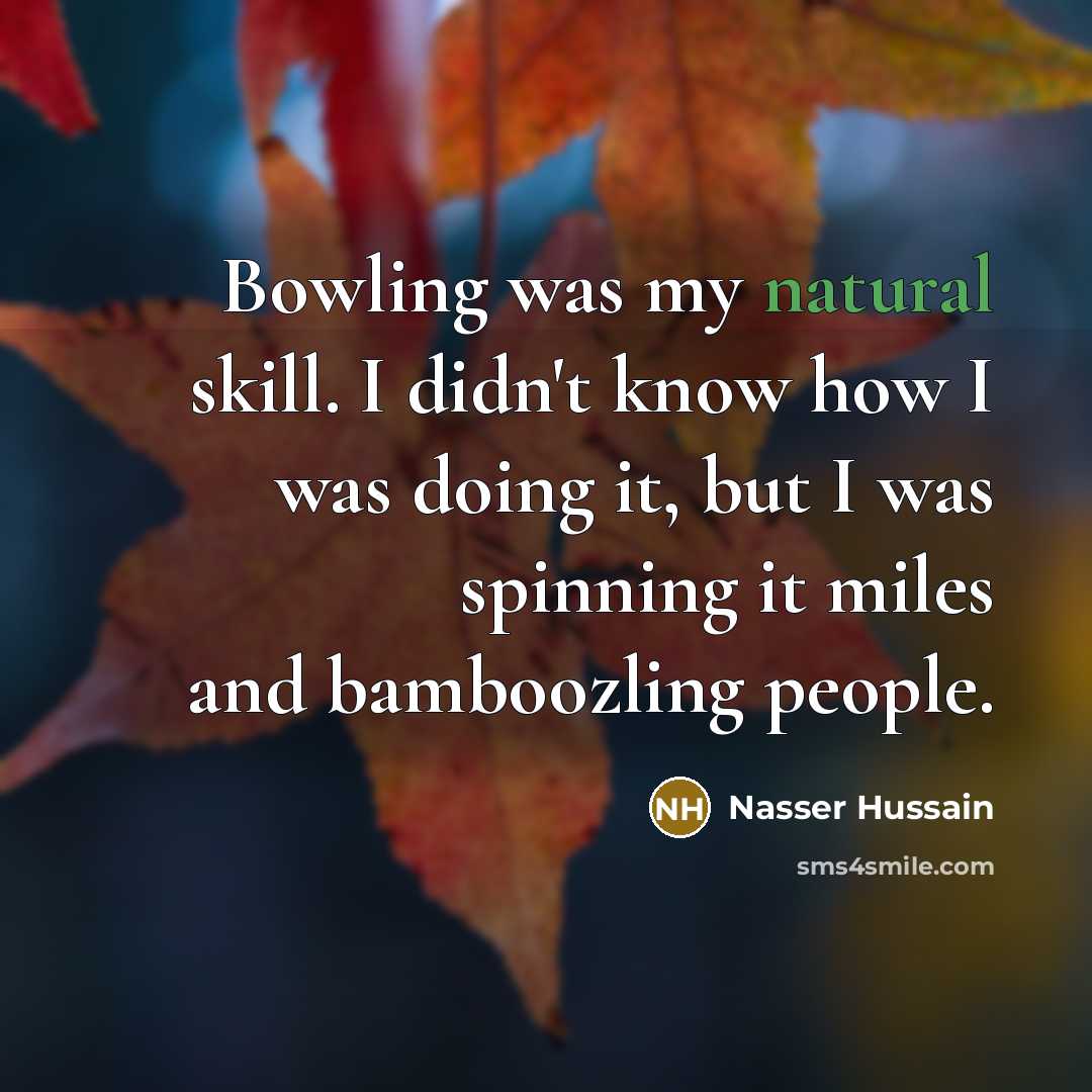 “Bowling was my natural skill. I didn't know how I…” quote by Nasser Hussain