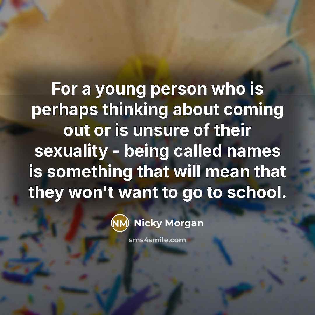 “For a young person who is perhaps thinking about coming…” quote by Nicky Morgan