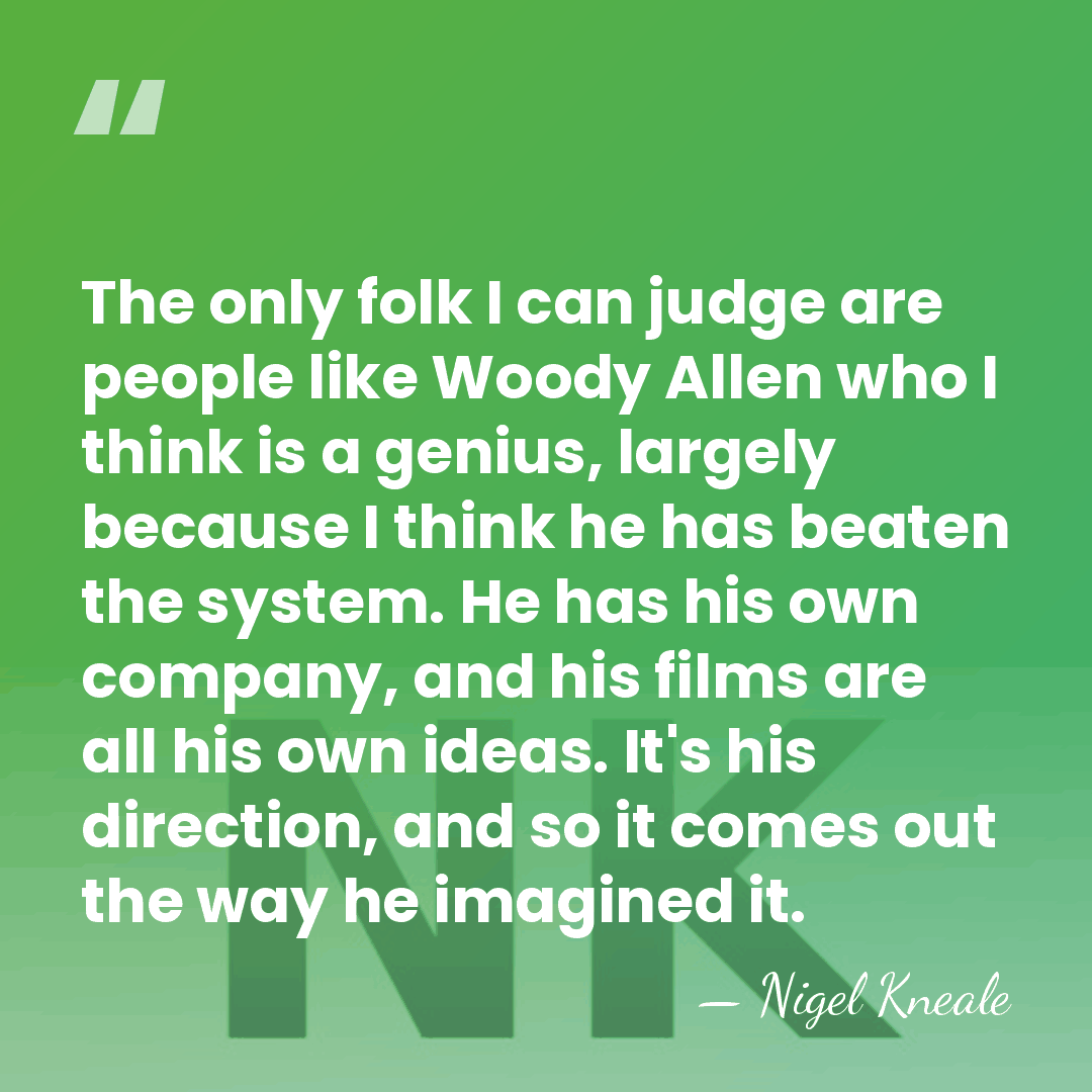 The only folk I can judge are people like Woody Allen who&hellip; - Nigel Kneale