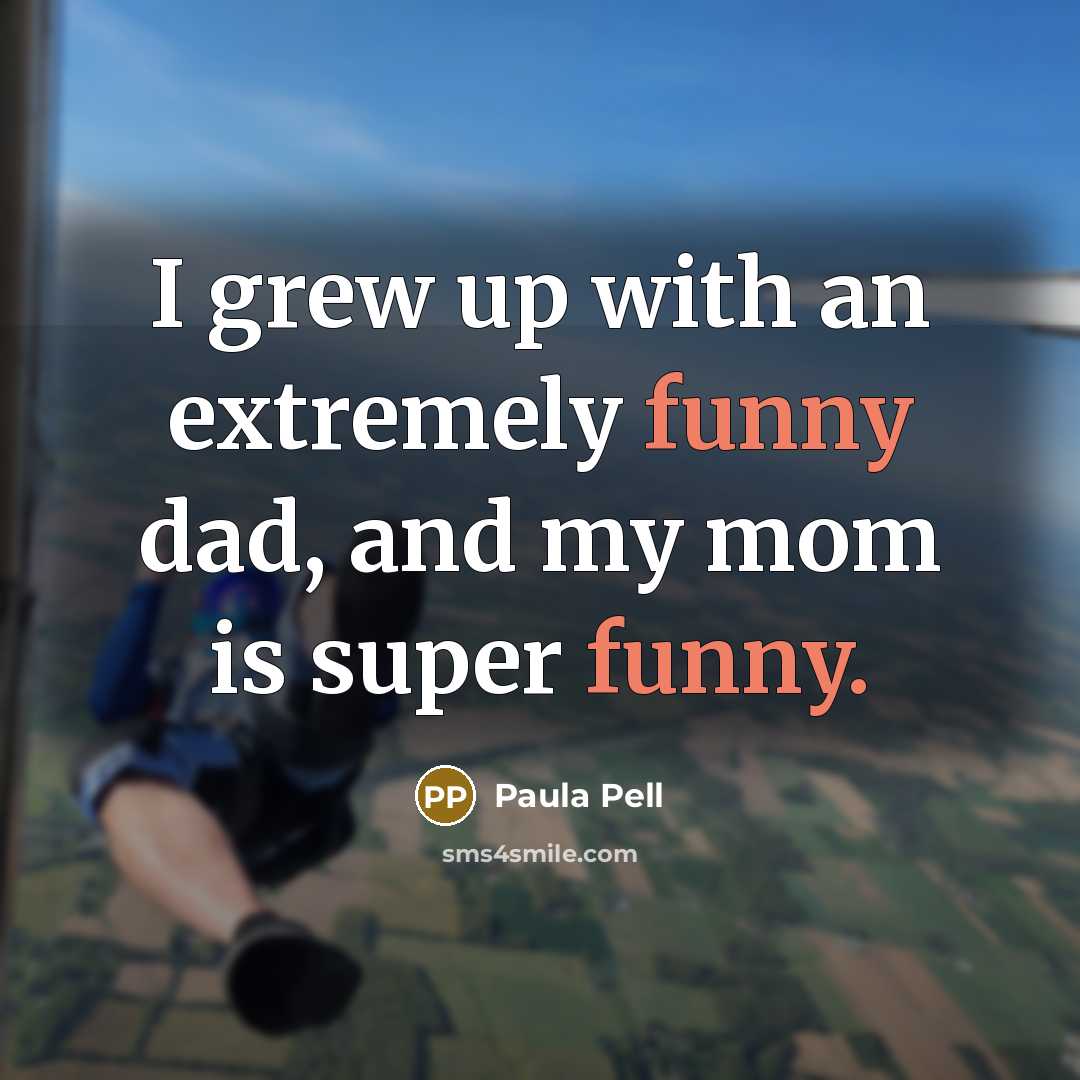 “I grew up with an extremely funny dad, and my…” quote by Paula Pell