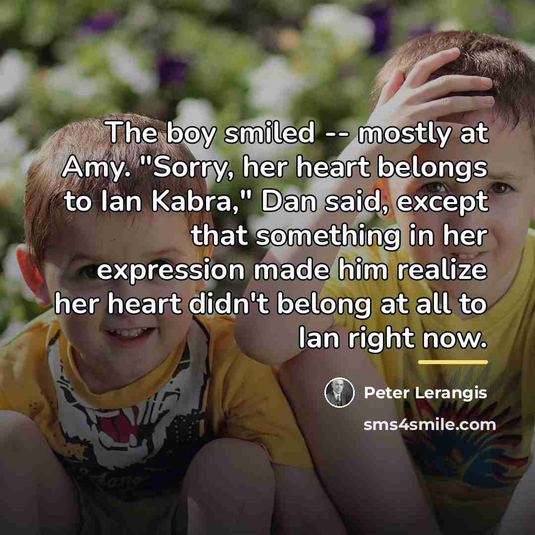 “The boy smiled -- mostly at Amy. "Sorry, her heart…” quote by Peter Lerangis