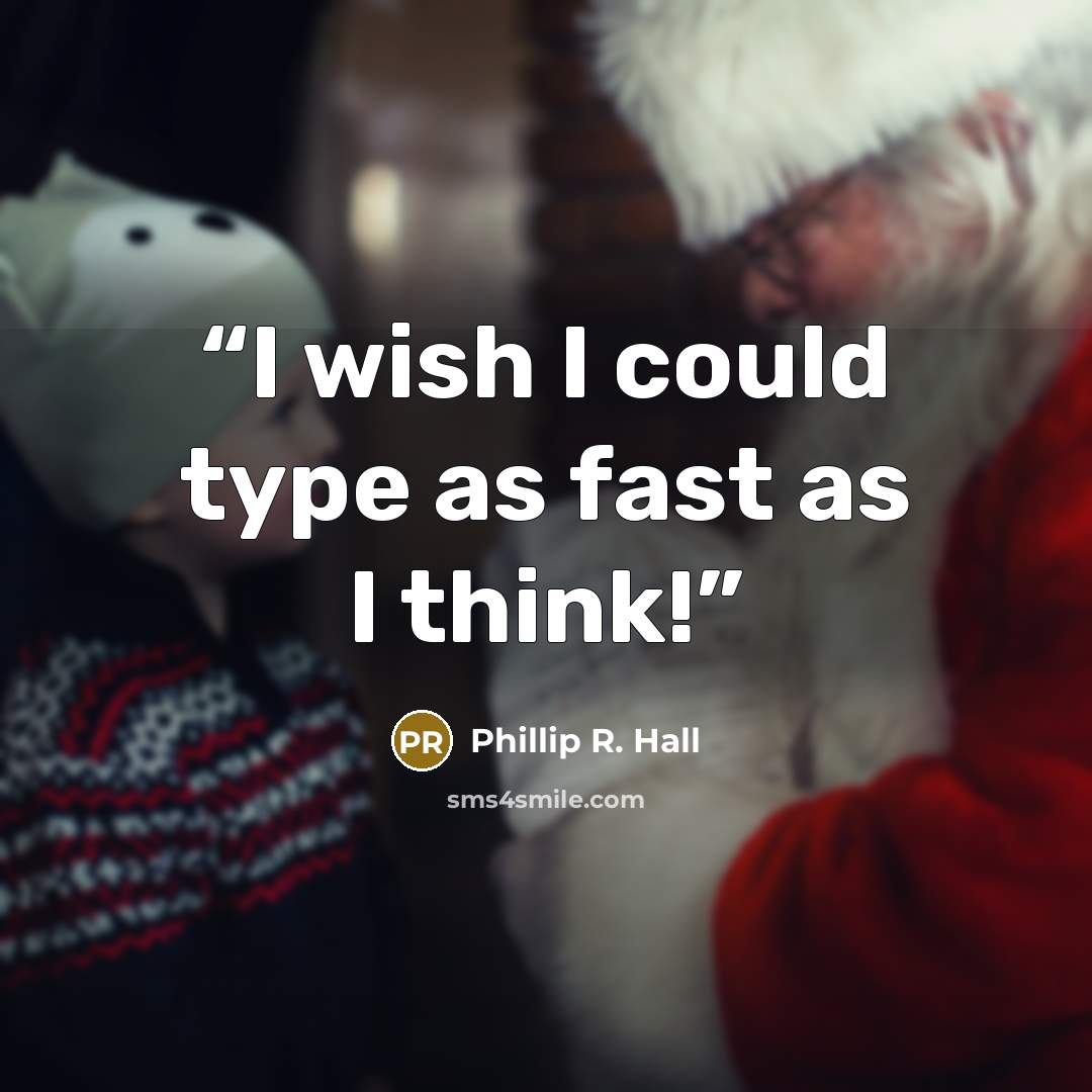 “I wish I could type as fast as I think!” quote by Phillip R. Hall
