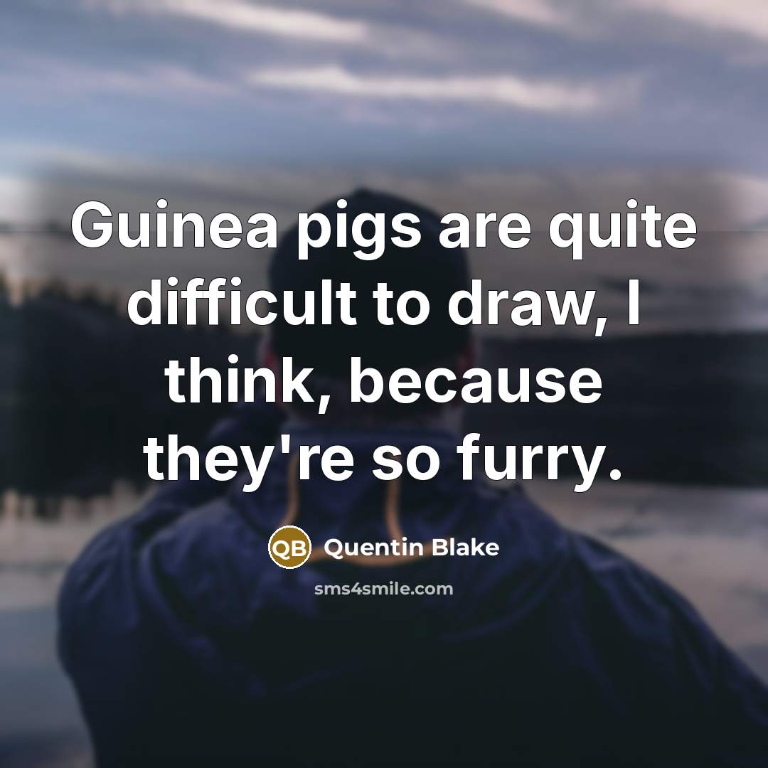 “Guinea pigs are quite difficult to draw, I think, because…” quote by Quentin Blake