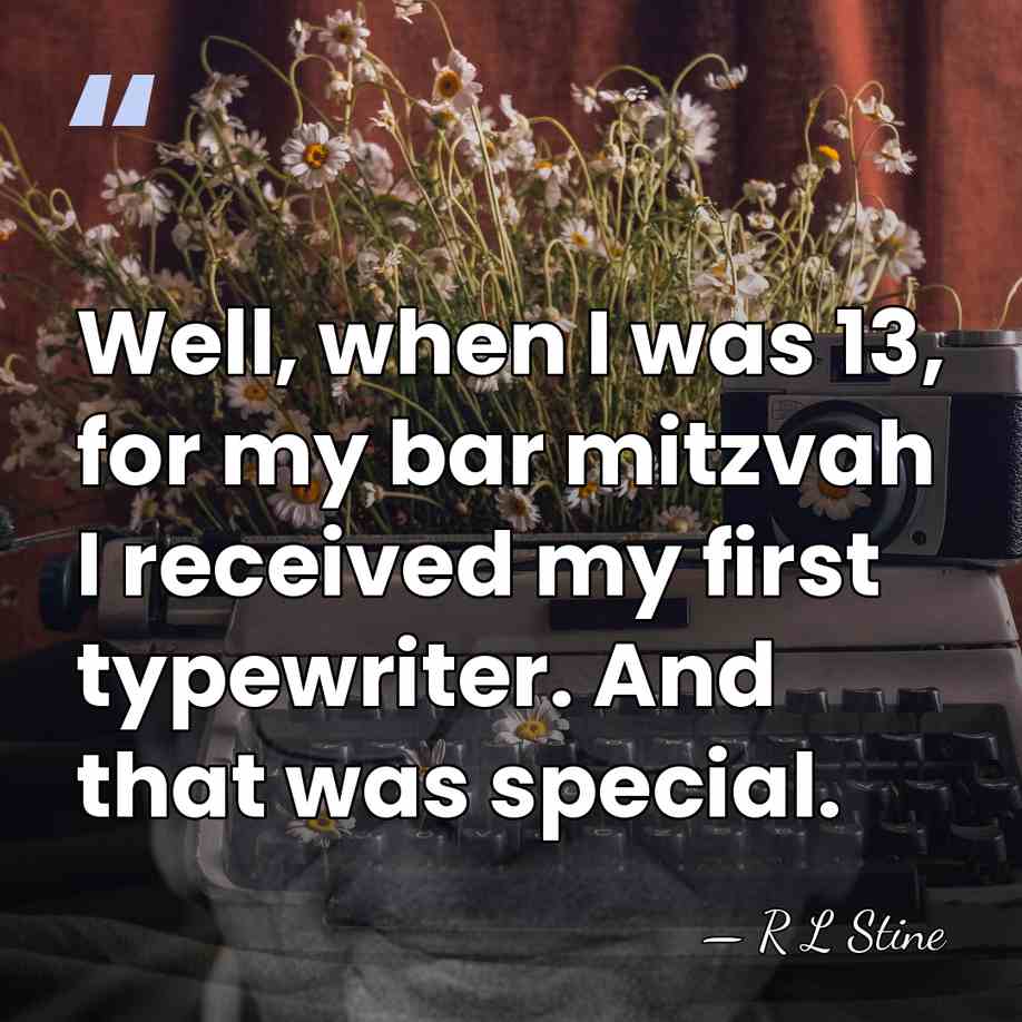 Well, when I was 13, for my bar mitzvah I received my&hellip; - R L Stine