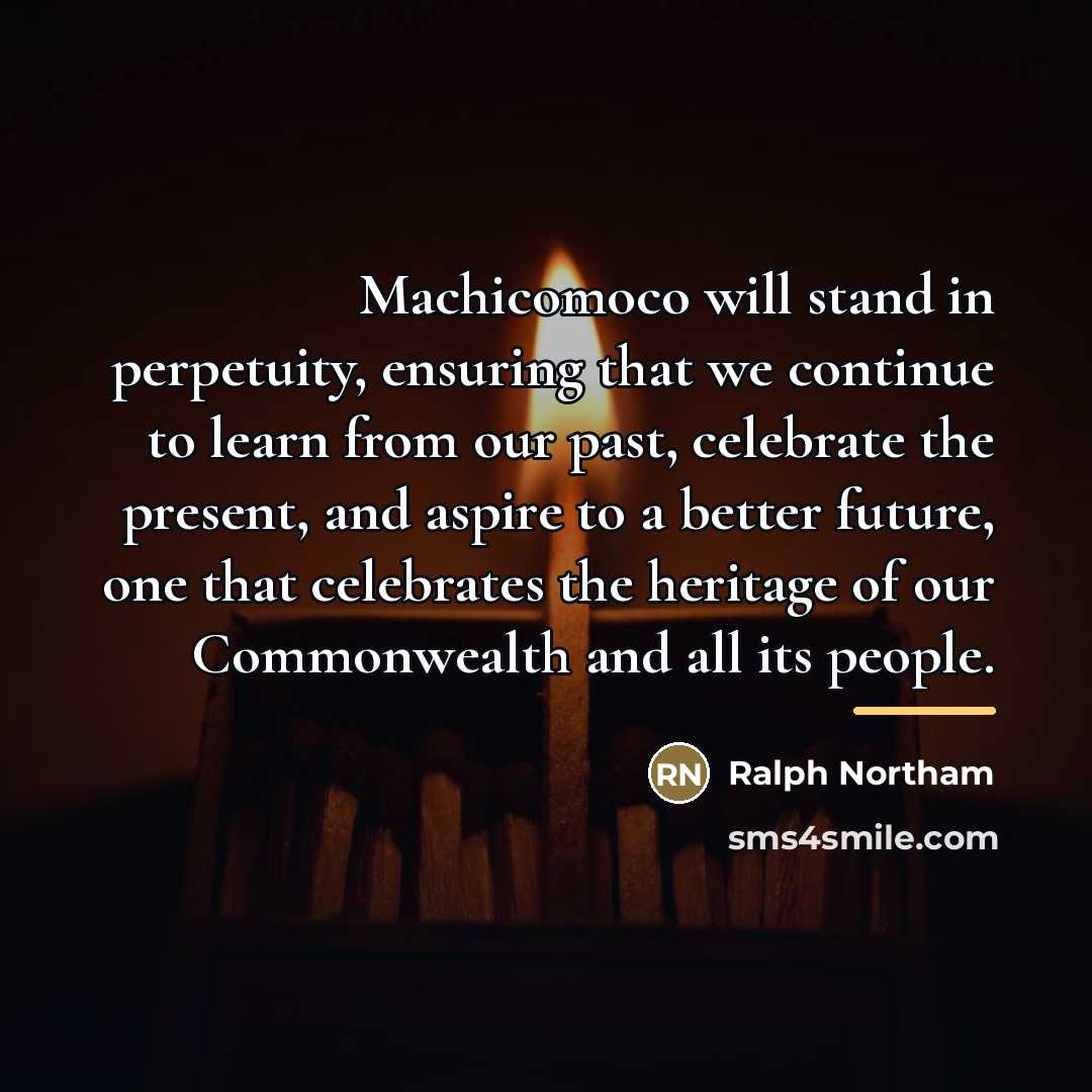 “Machicomoco will stand in perpetuity, ensuring that we continue to…” quote by Ralph Northam