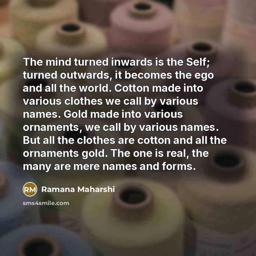 “The mind turned inwards is the Self; turned outwards, it…” quote by Ramana Maharshi