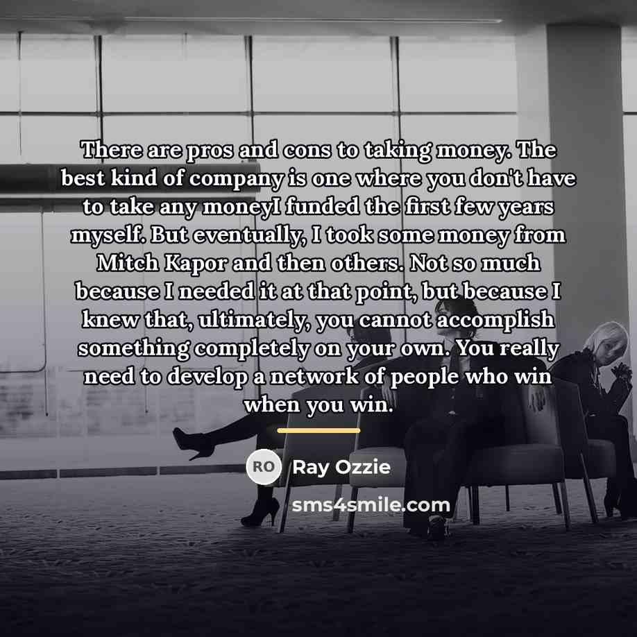 “There are pros and cons to taking money. The best…” quote by Ray Ozzie