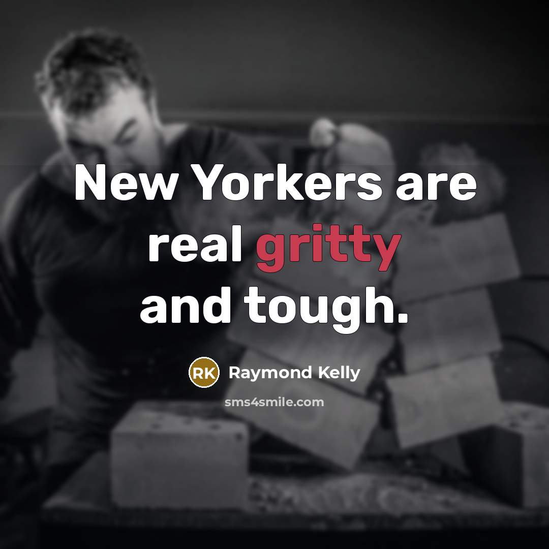 “New Yorkers are real gritty and tough.…” quote by Raymond Kelly