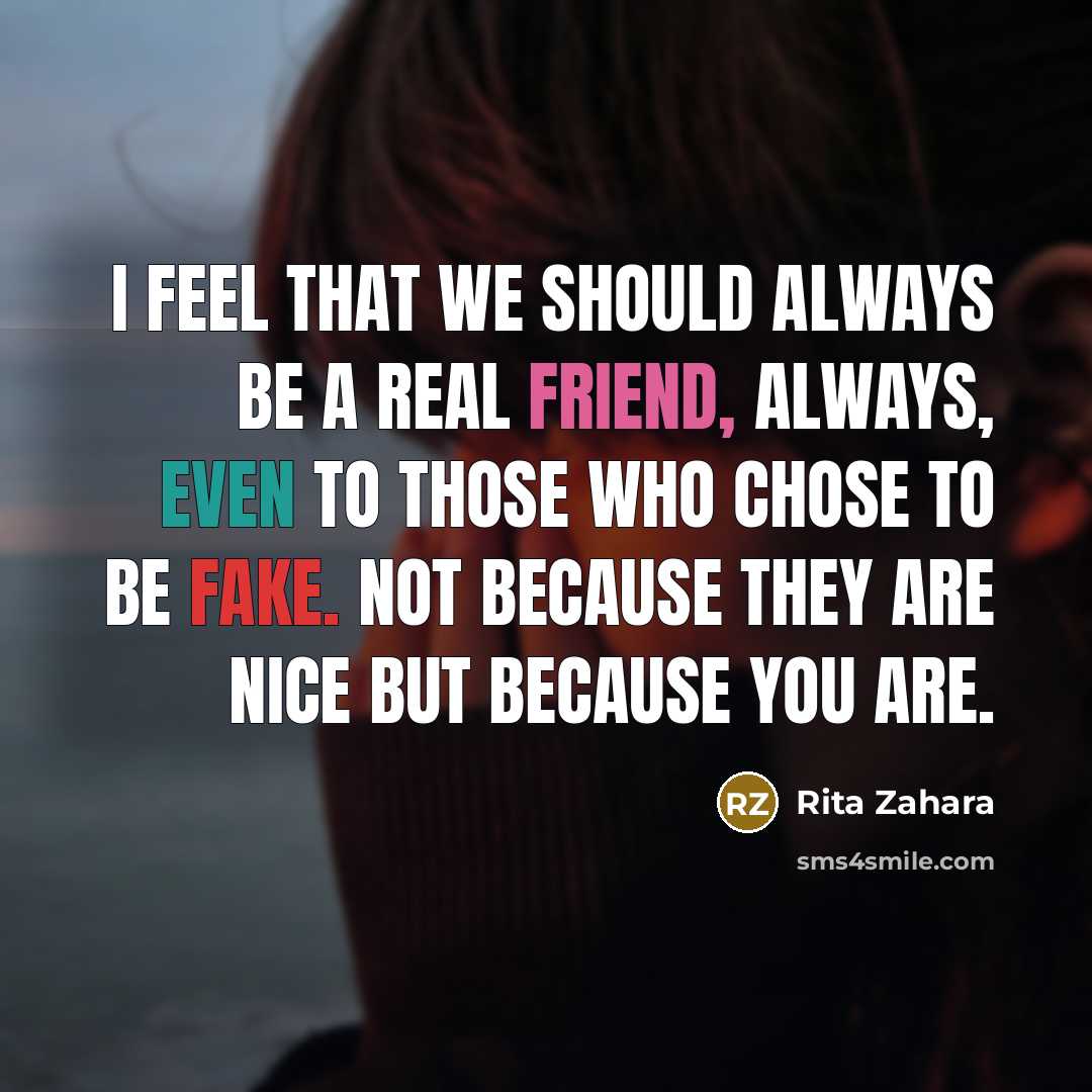 “I feel that we should always be a real friend,…” quote by Rita Zahara